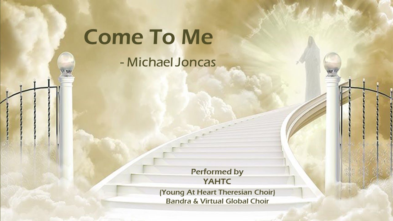 Come To Me - Michael Joncas  Performed by YAHTC, Global Virtual Choir