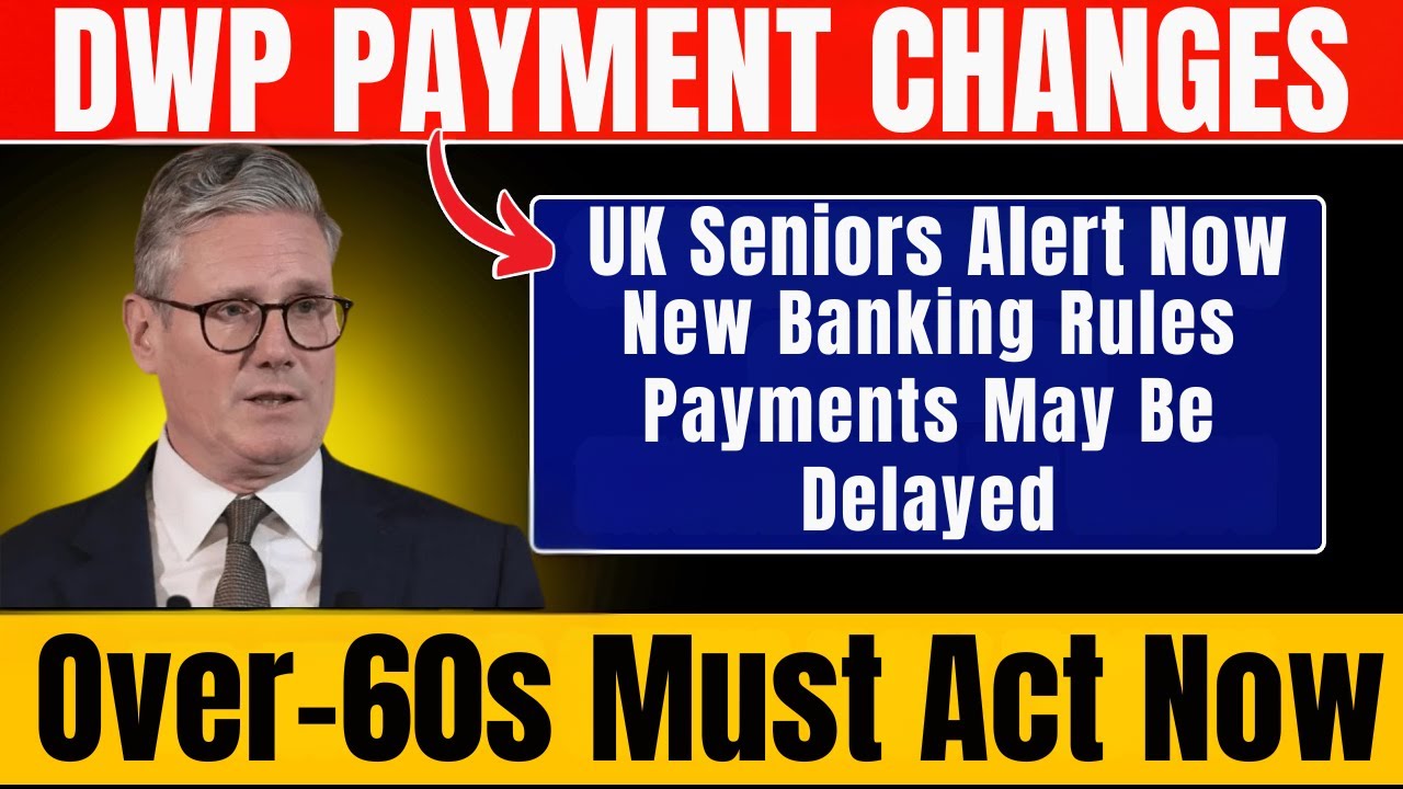 👉 DWP Alert for UK Seniors:  New Banking Rules Could Delay Payments &ndash; Act Now