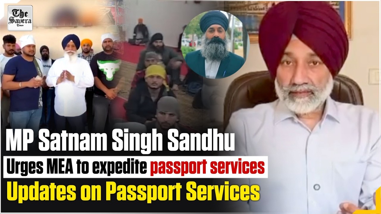 MP Satnam Singh Sandhu urges MEA to expedite passport services for Punjabis in Spain