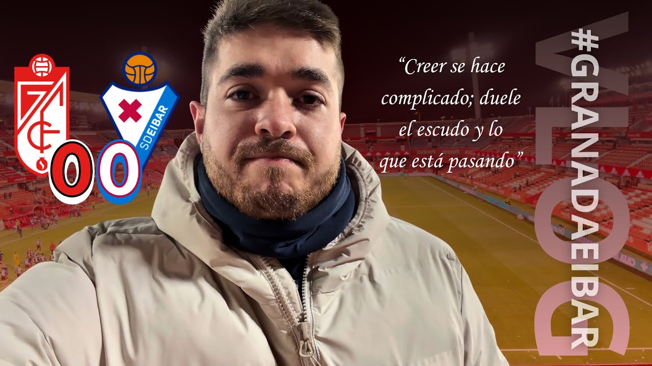 #VLOG | Granada CF 0-0 SD Eibar | “Vergonzoso, ridículo y… triste”