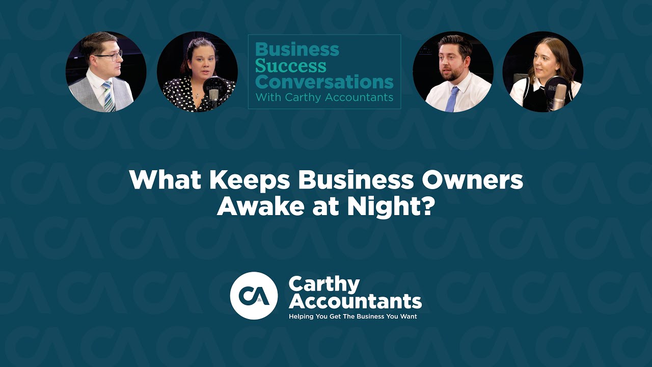 What Keeps Business Owners Awake at Night? The Business Success Conversation with Carthy Accountants