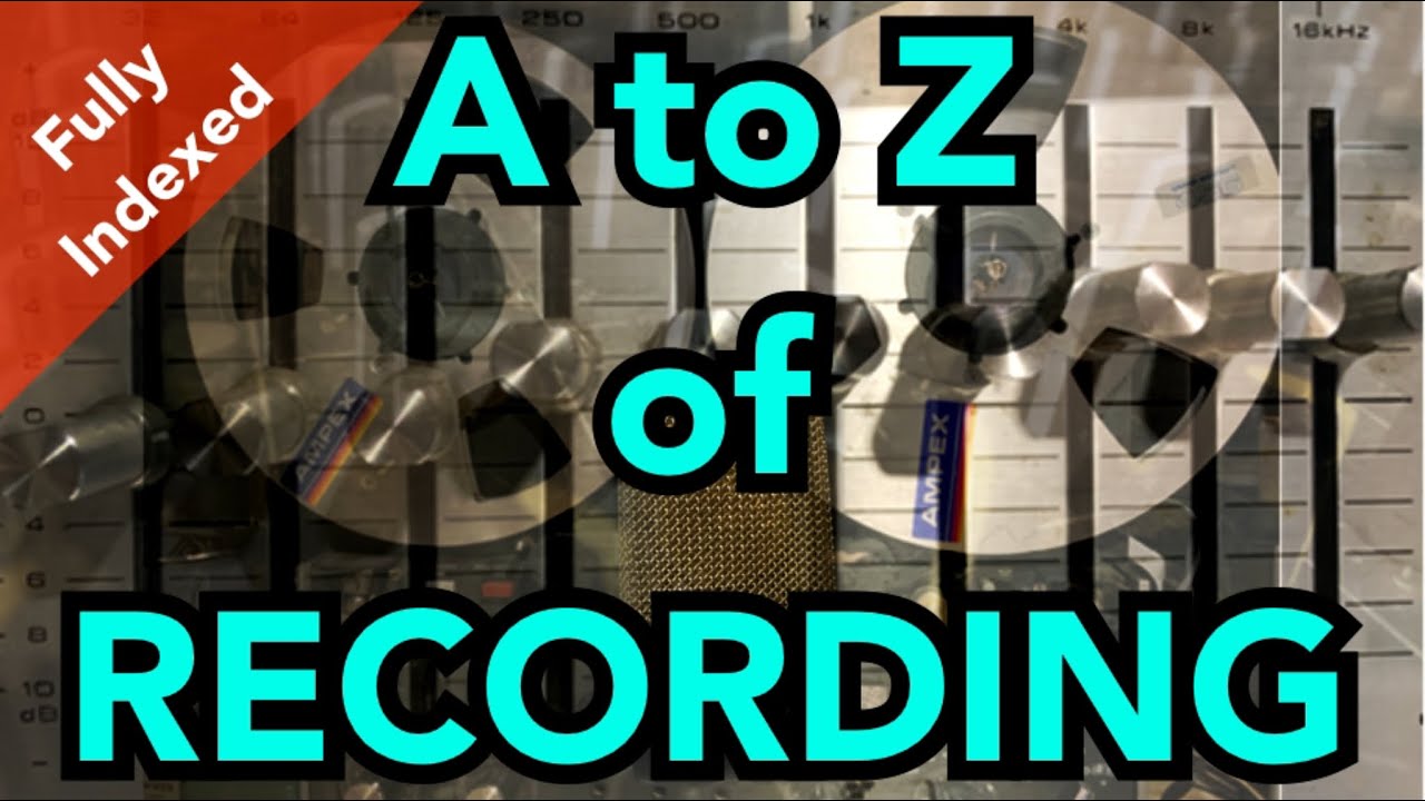 An A-Z Glossary of Recording