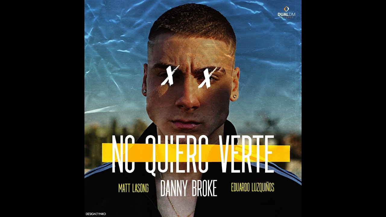 Danny Broke, Matt Lasong, Eduardo Luzqui&ntilde;os - No Quiero Verte (Lyric Video)