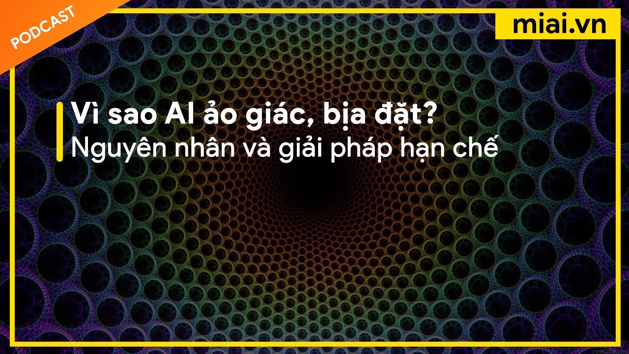 V&igrave; sao AI lại ảo gi&aacute;c, bịa đặt th&ocirc;ng tin - M&igrave; AI