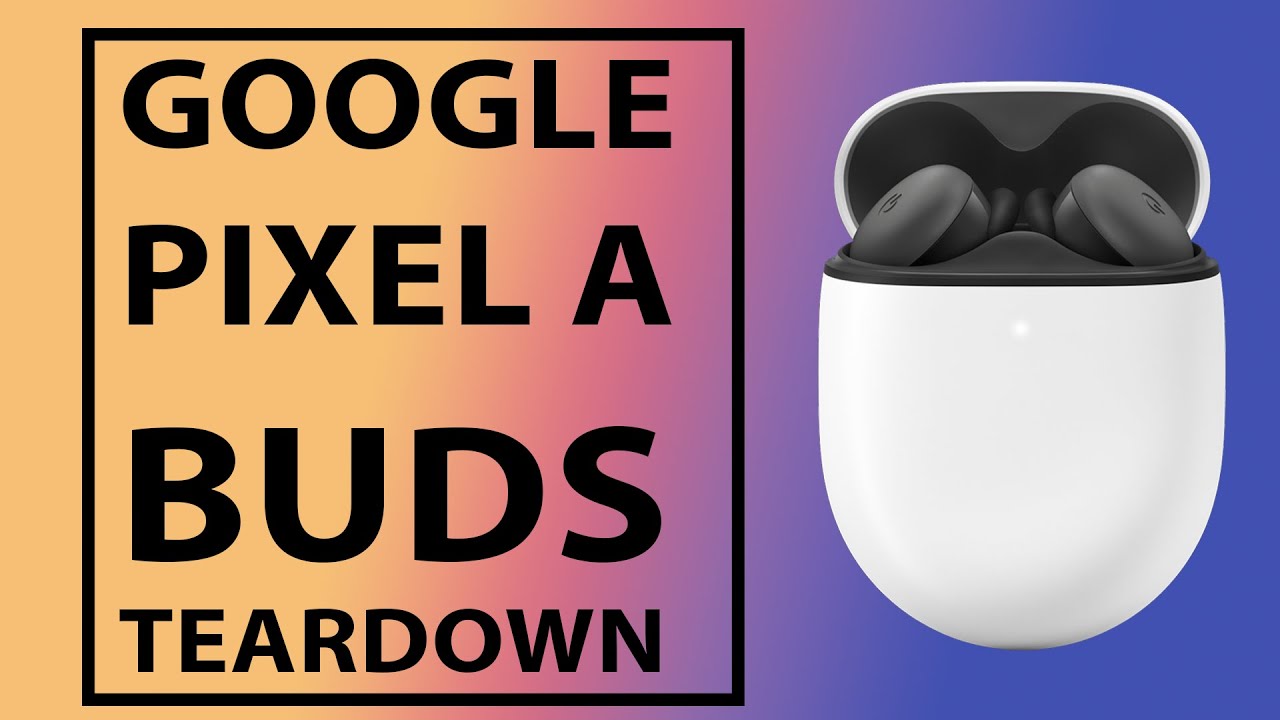 Google Pixel Buds A-Series Teardown | Step-by-Step Disassembly