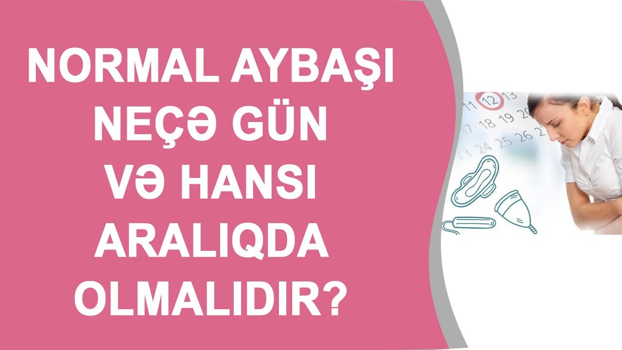 NORMAL AYBAŞI NEÇƏ GÜN VƏ HANSI ARALIQDA BAŞ VERMƏLİDİR❓