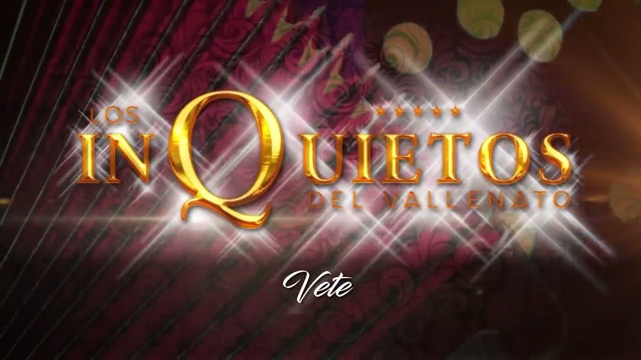 Vete - Los Inquietos del Vallenato (Audio)