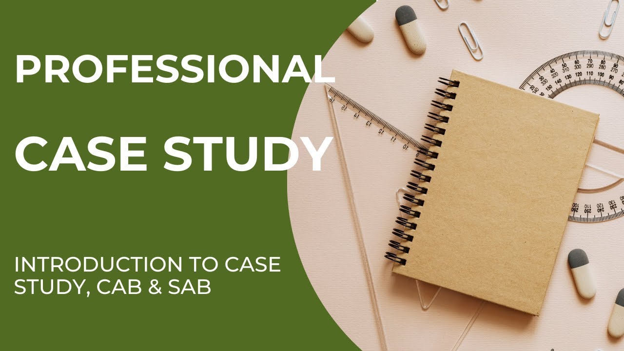 CS MAY22 - Introduction to Case Study, CAB & SAB