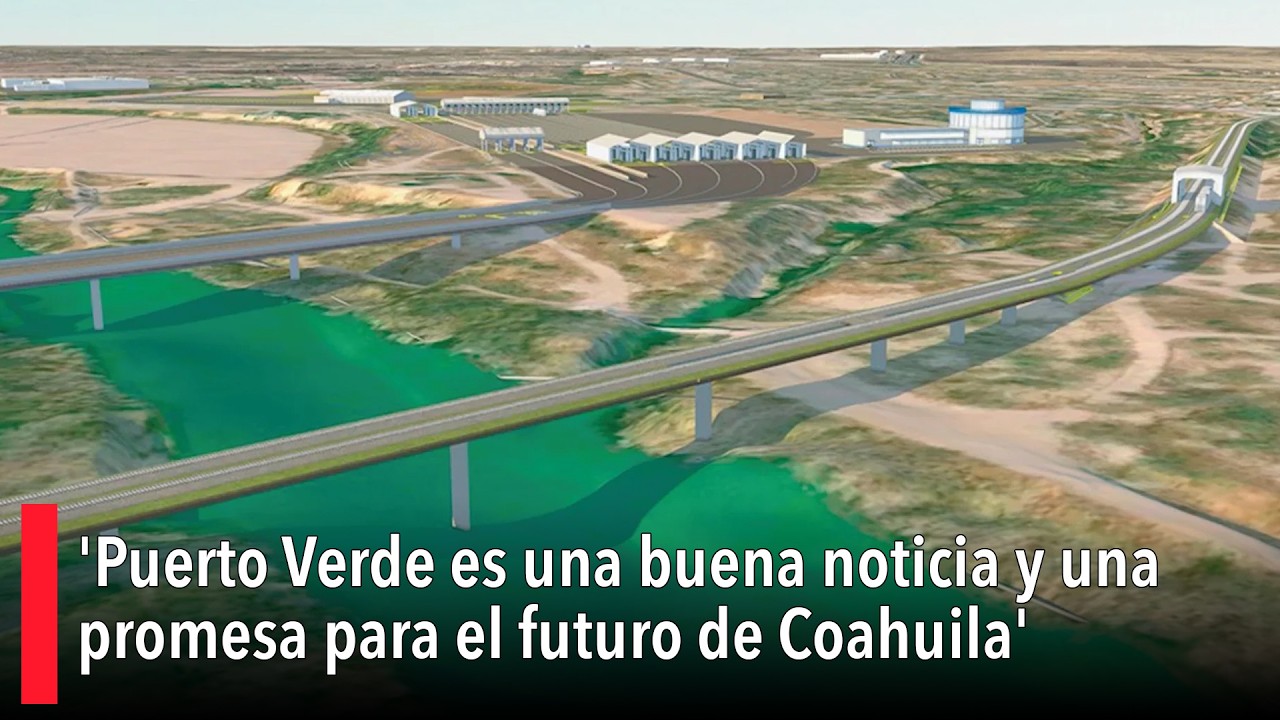 'Puerto Verde es una buena noticia y una promesa para el futuro económico de Coahuila'