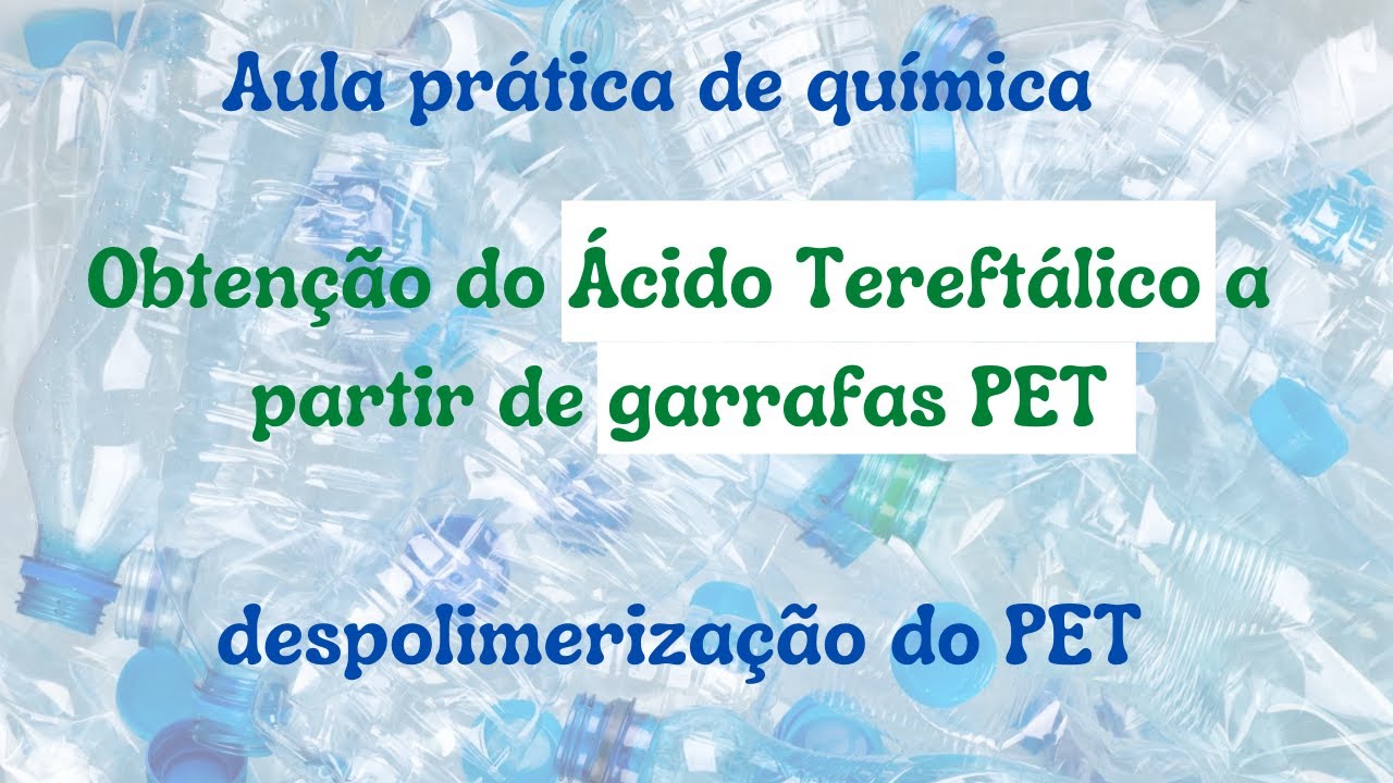 Obtenção do Ácido Tereftálico a partir de garrafas PET por despolimerização - Aula Prática