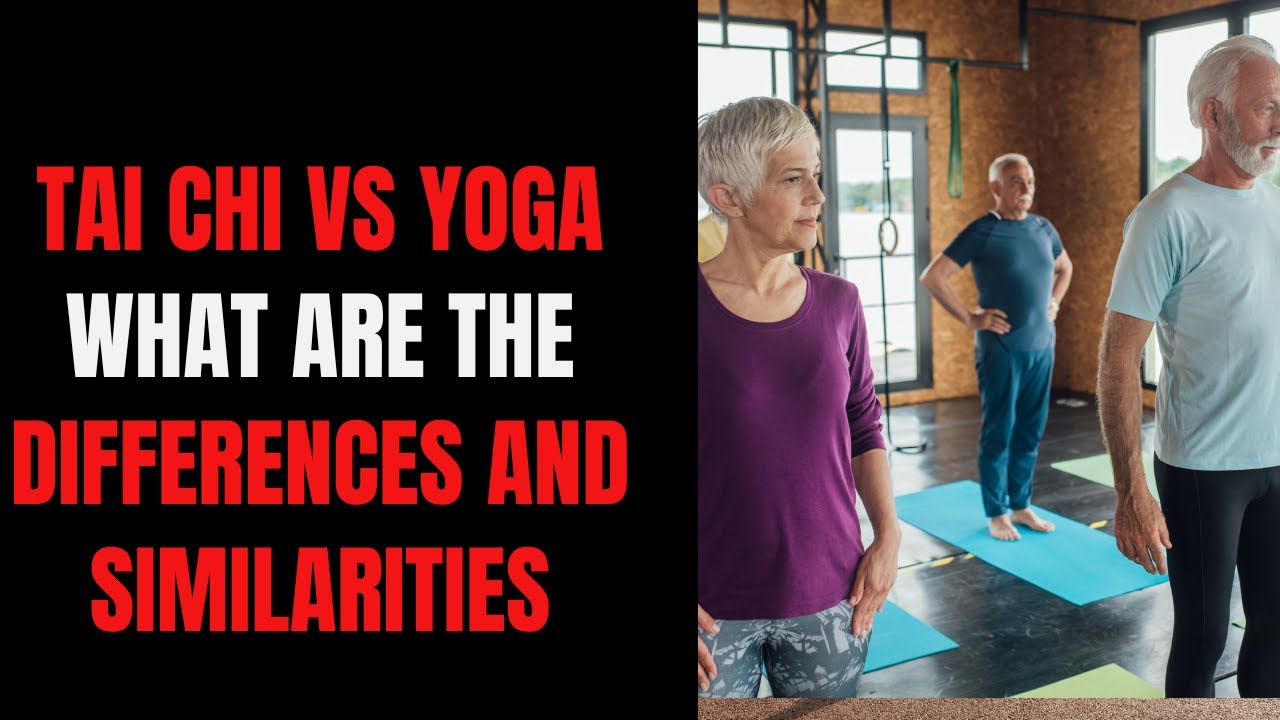 Tai Chi Vs  Yoga  What Are The Differences And Similarities