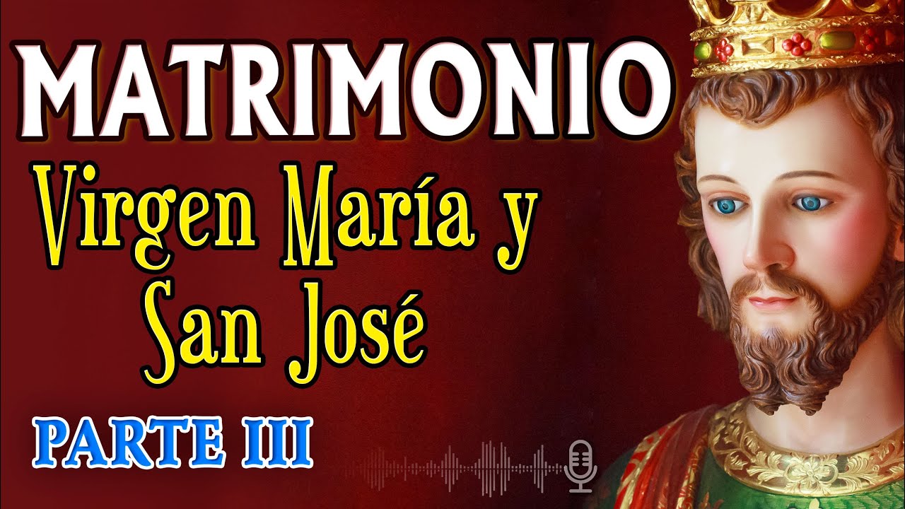 MATRIMONIO ¿Cómo fue escogido San José para ser esposo de María Santísima?