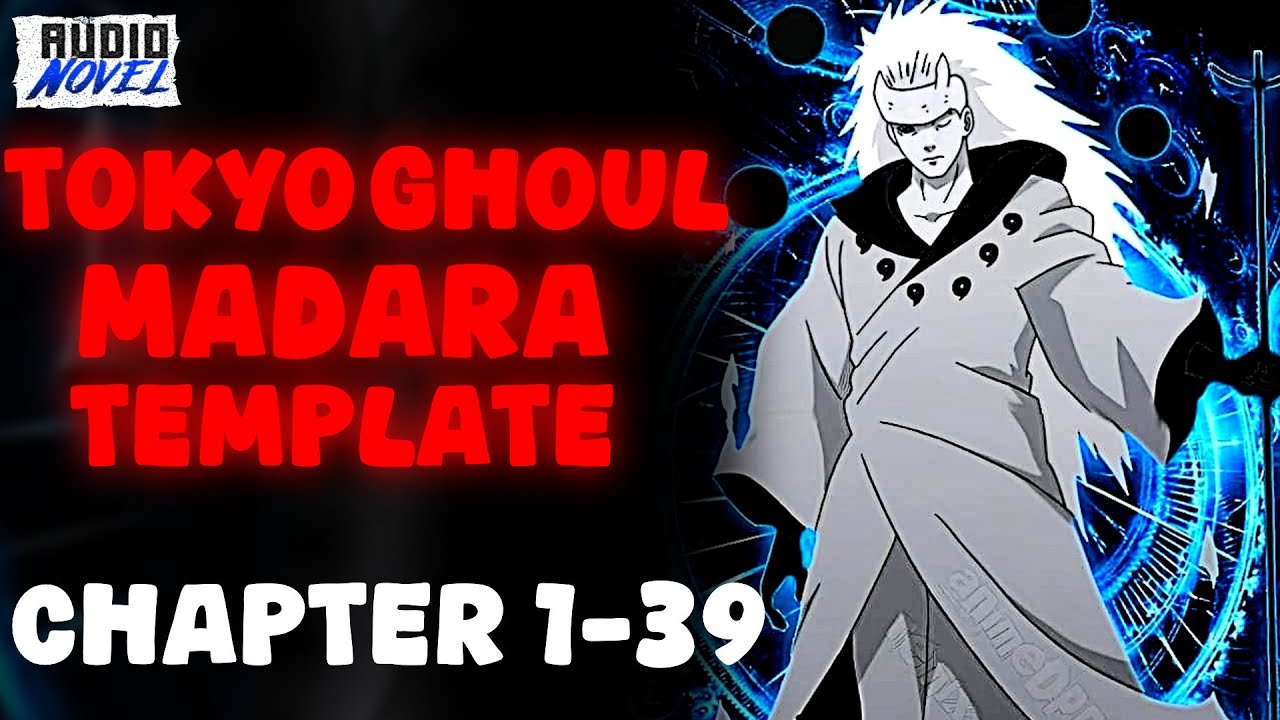 Tokyo Ghoul: HELL YEAH! MADARA TEMPLATE!! chapter 1-39