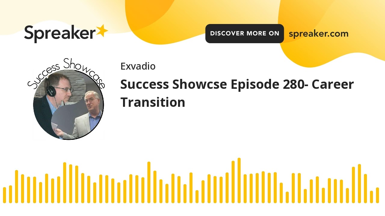 Success Showcse Episode 280- Career Transition