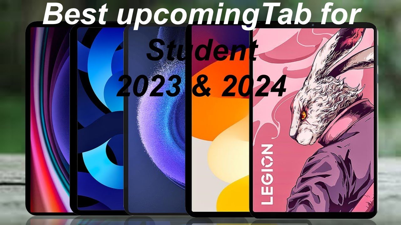 Top 5 best upcoming Tab or pad For Students, 2024 upcoming best student tablets