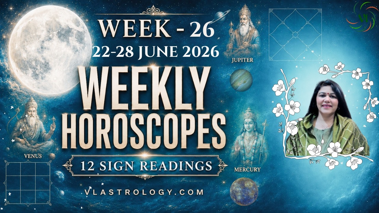 WEEKLY HOROSCOPES 22-28 JUNE 2026:ASTROLOGICAL GUIDANCE FOR ALL 12 SIGNS BY VL #Weeklyhoroscope