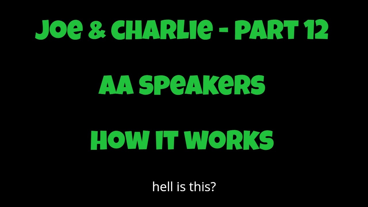 Joe & Charlie - Part 12 - AA Speakers - How it Works