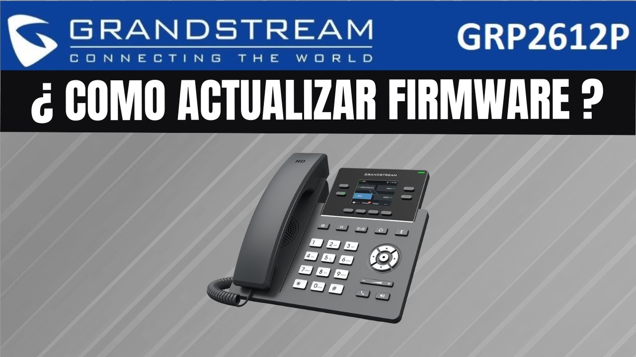 Como actualizar firmware teléfono Grandstream GRP2612X
