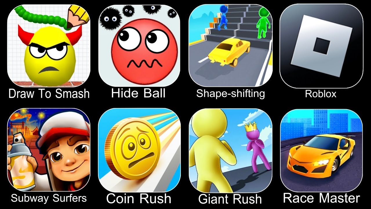 Draw To Smash, Hide Ball, Shape-shifting, Subway Surfers, Coin Rush, Giant Rush, Race Master, Roblox