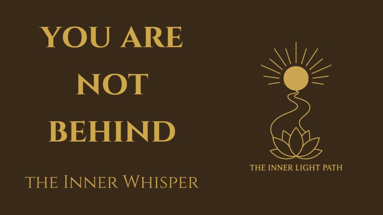 You Are Not Behind- The Inner Whisper (25.08.25)