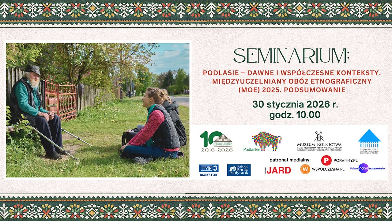 Podlasie – dawne i współczesne konteksty. Międzyuczelniany Obóz Etnograficzny 2025. Podsumowanie.”