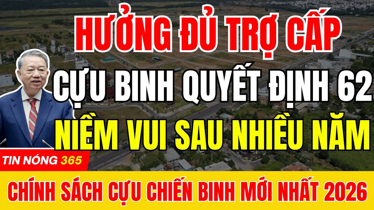 TIN VUI LỚN : Cựu Chiến Binh QĐ 62 Chính Thức Hưởng Đủ Trợ Cấp Ưu Đãi |#tintuc #cuuchienbinh
