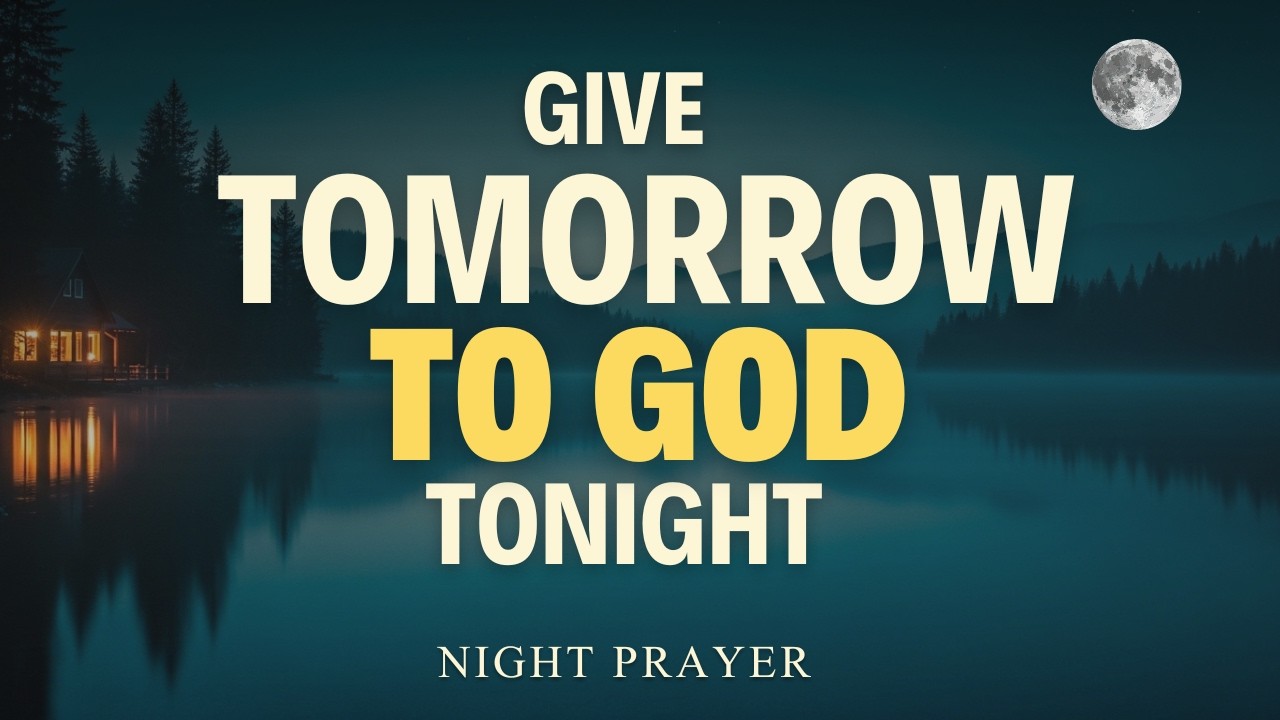 Leave Tomorrow in God’s Hands Tonight and Sleep in His Peace | Powerful Night Prayer