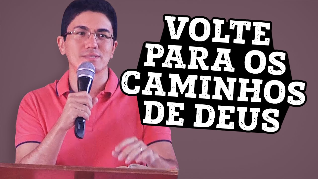 VOLTE PARA OS CAMINHOS DE DEUS - Pregação Pastor Antonio Junior