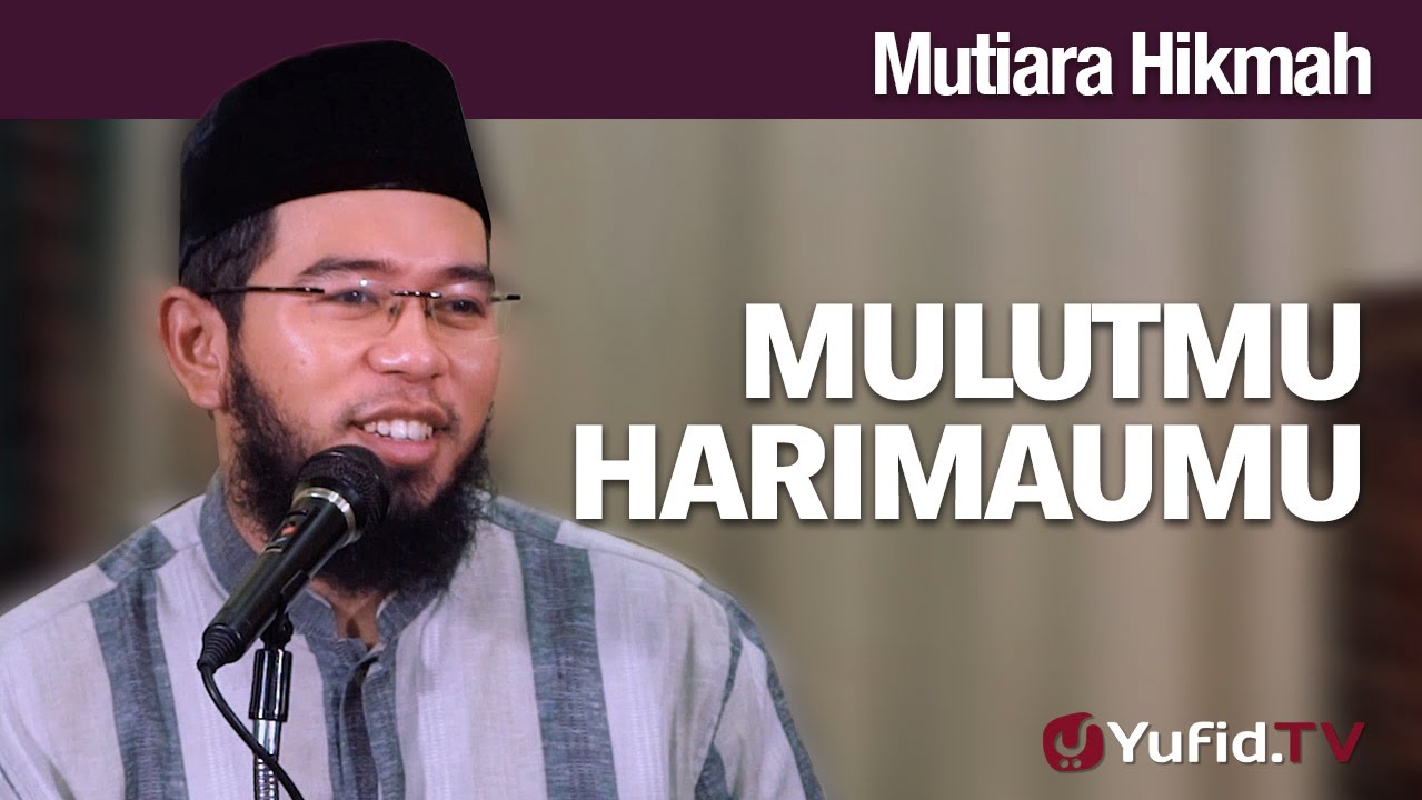 Mutiara Hikmah: Mulutmu Harimaumu - Ustadz Muhammad Nuzul Dzikri, Lc.