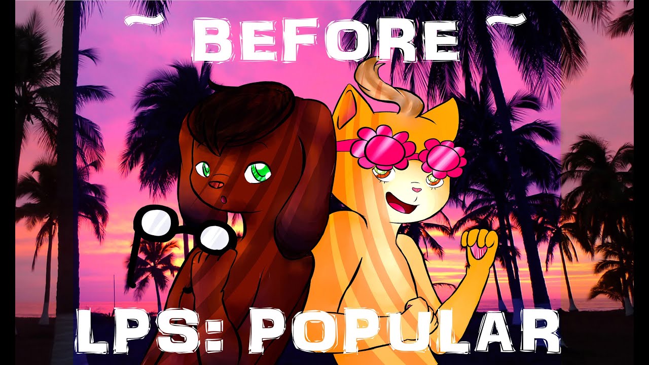 (+12) Before LPS Popular : The Movie (For SophieGTV)
