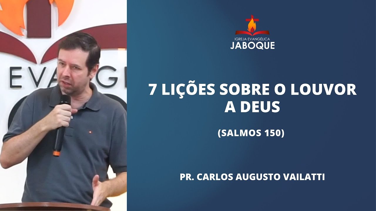7 Lições Sobre o Louvor a Deus (Salmos 150) - Pr. Carlos Augusto Vailatti