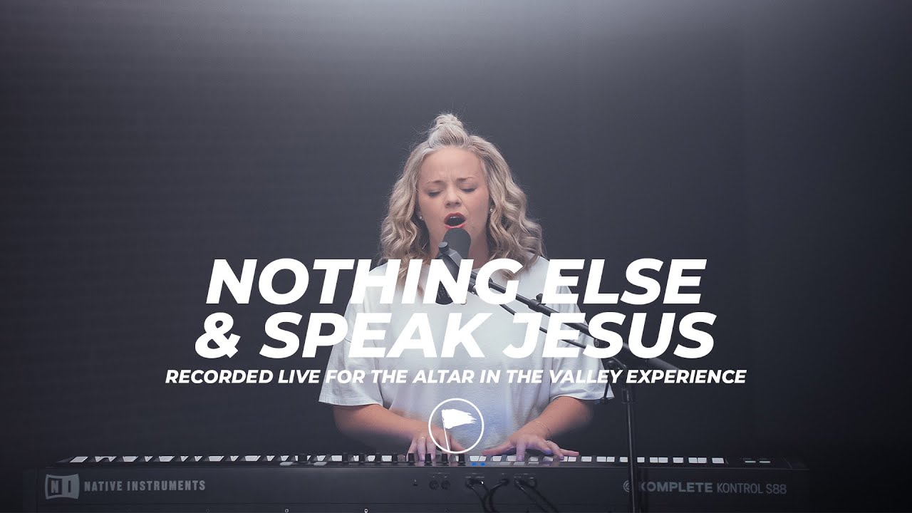Nothing Else & Speak Jesus - Altar in the Valley Experience