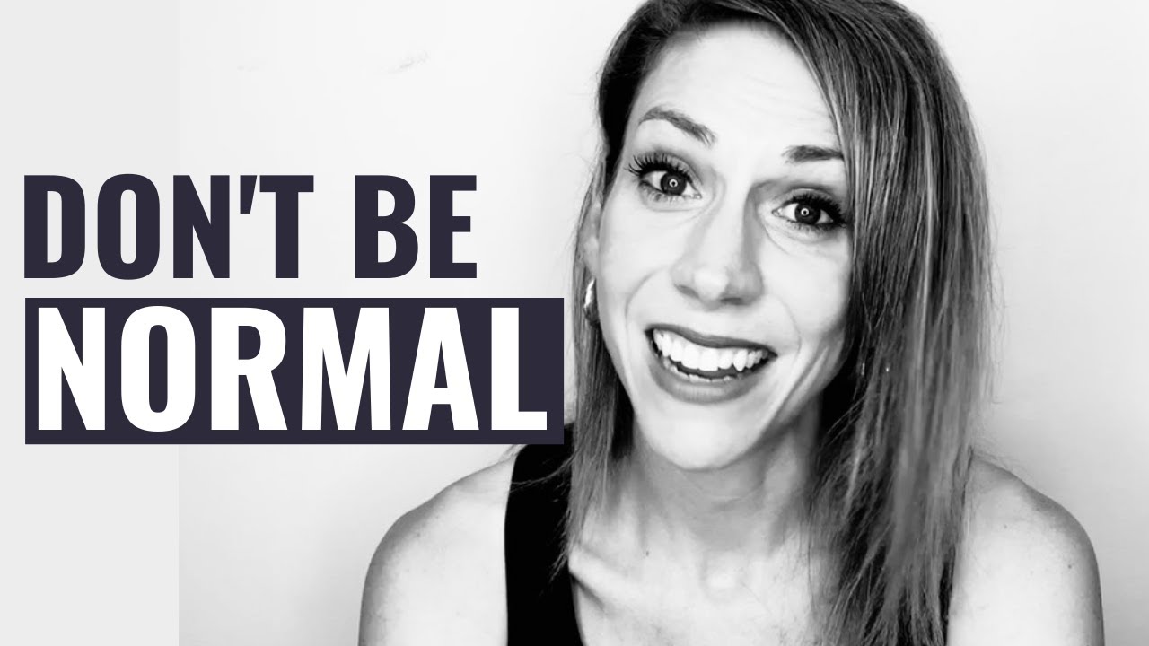 Don't Be Normal (you'll be happier if you're not)