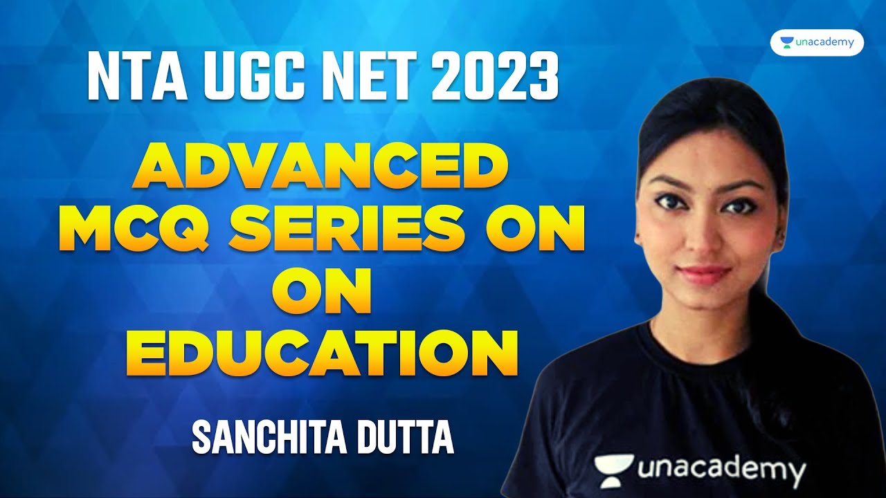 Advanced MCQ Series on Education | Education | NET/JRF 2023 | Sanchita Dutta Unacademy