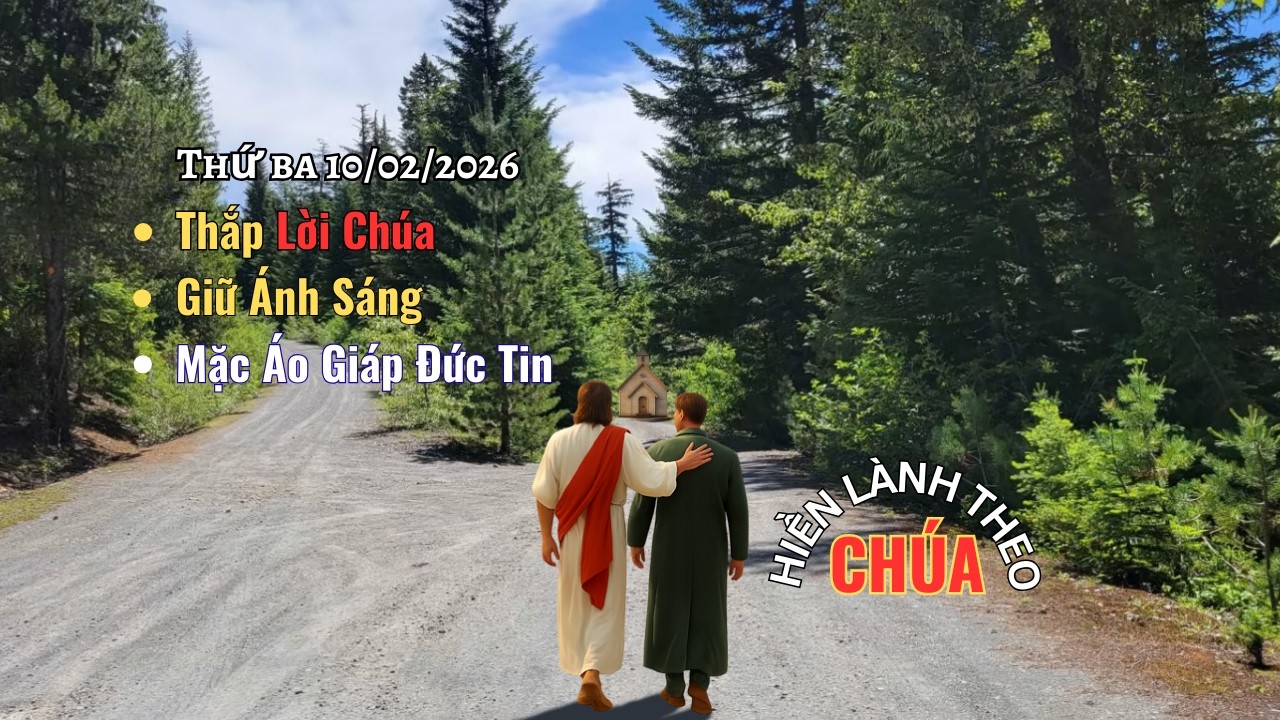 Thứ Ba 10-02-2026 - Thắp Lời Chúa – Giữ Ánh Sáng – Mặc Áo Giáp Đức Tin