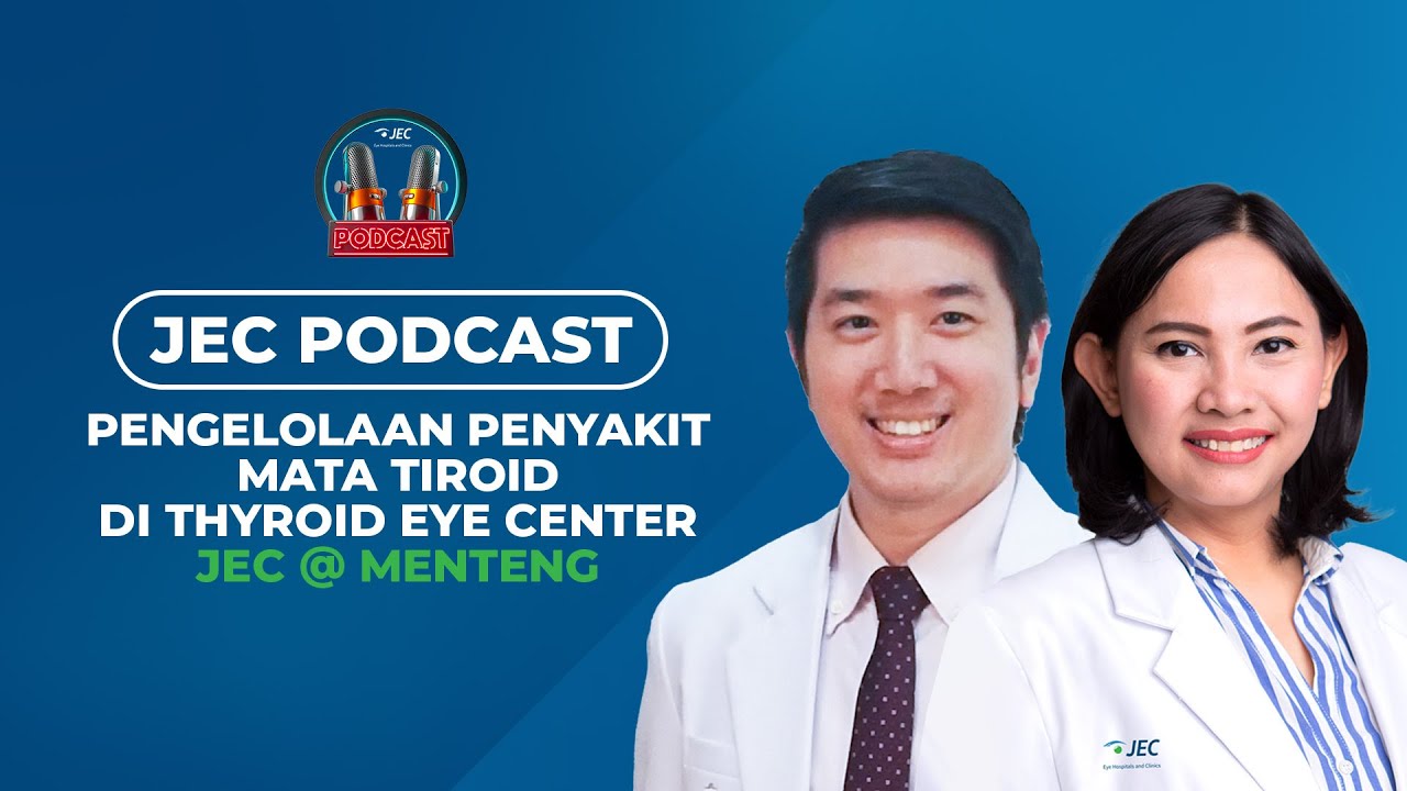 JEC Podcast | Eps 012: Pengelolaan Penyakit Mata Tiroid di Thyroid Eye Center JEC @ Menteng