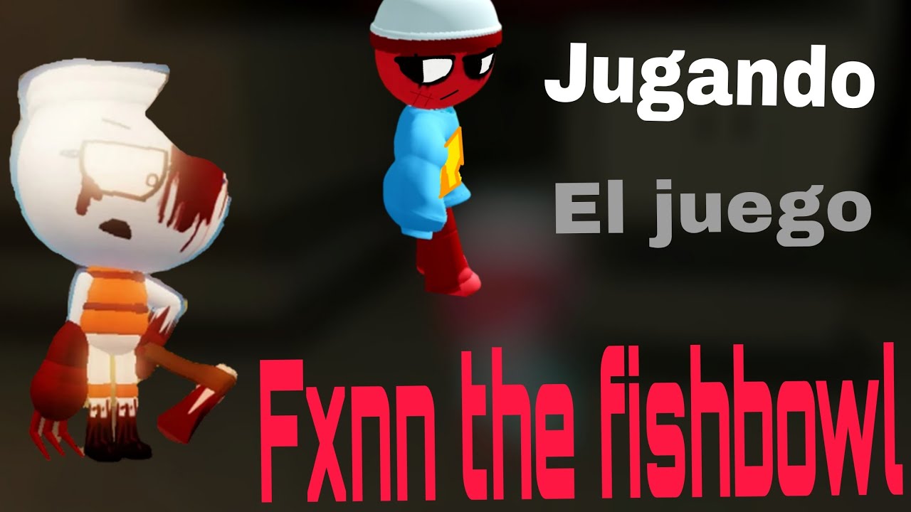 jugando fxnn the fishbowl | rox error