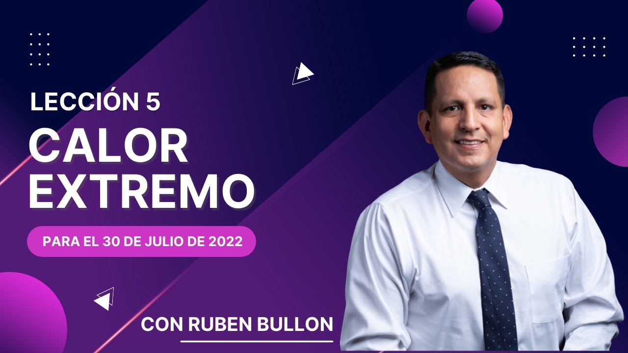 CALOR EXTREMO - LECCIÓN 5- Pr. Rubén Bullón