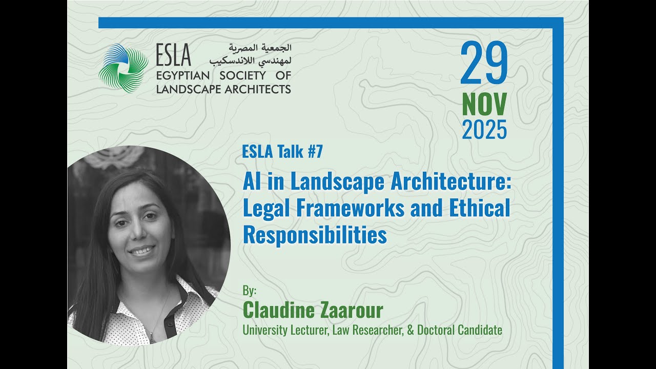 ESLA Talk 7: AI in Landscape Architecture Legal Frameworks/Ethical Responsibilities Claudine Zaarour