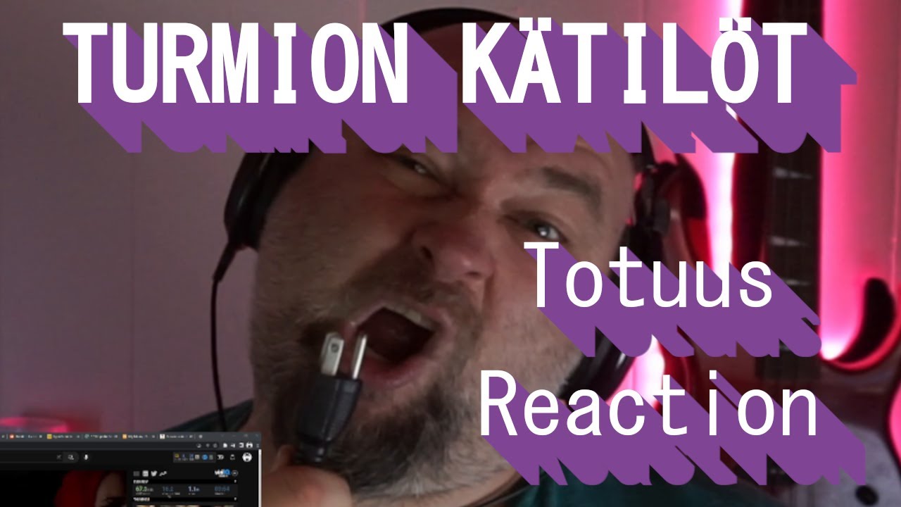 REACTING TO TURMION KÄTILÖT - Totuus