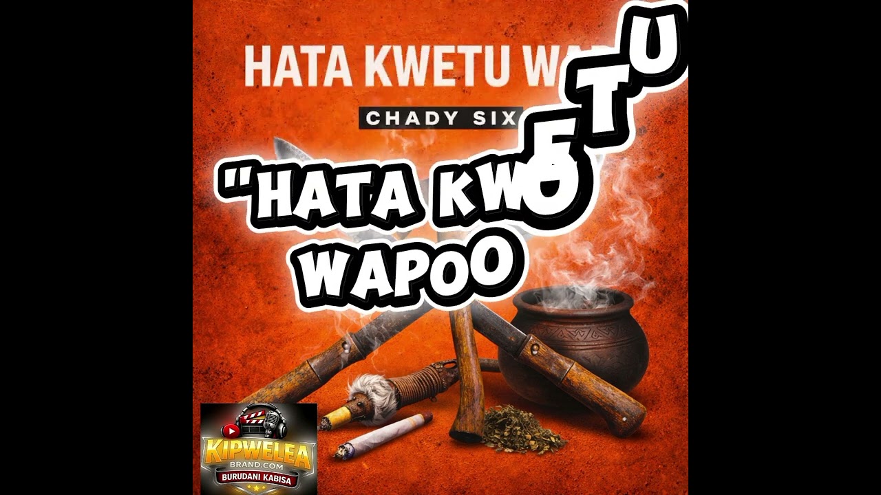 Chady six-Hata kwetu wapo_(Official_music video Lyircs)