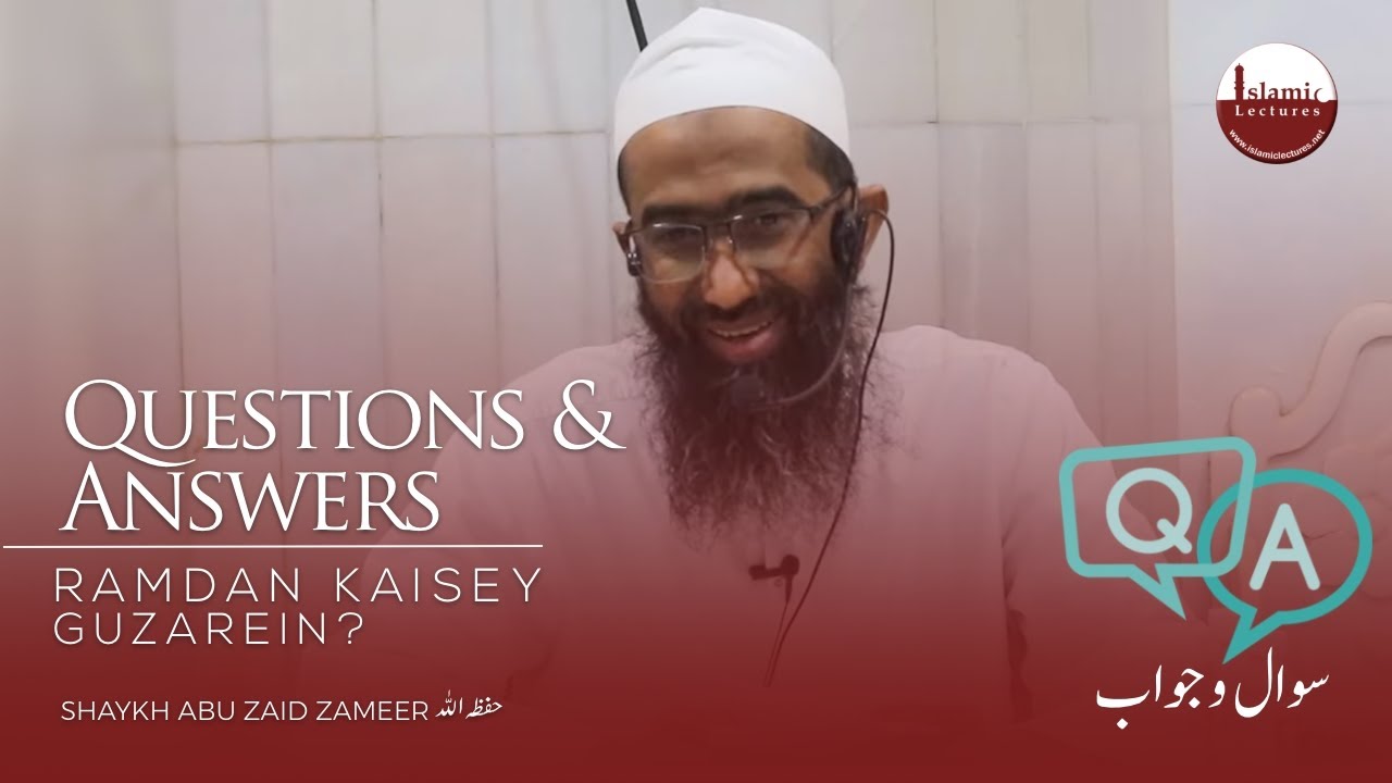 Question & Answer Session | Ramzan Kaisey Guzarein? | Shaykh Abu Zaid Zameer حفظہ اللہ
