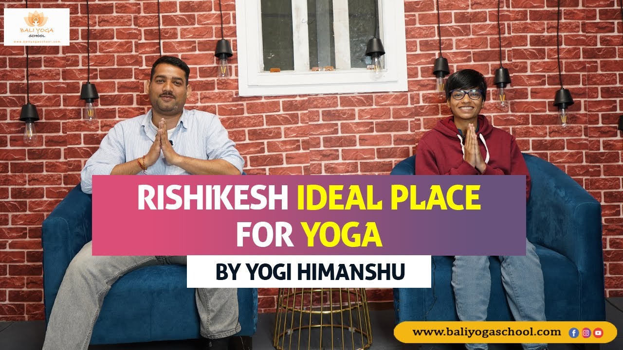 Is Rishikesh Ideal Place for Yoga Practitioners | Yogi Himanshu | Bali Yoga School