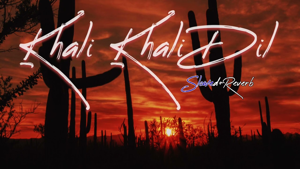 Khali Khali Dil[Slowed+Reverb] Full Song | Lofi | Proyh