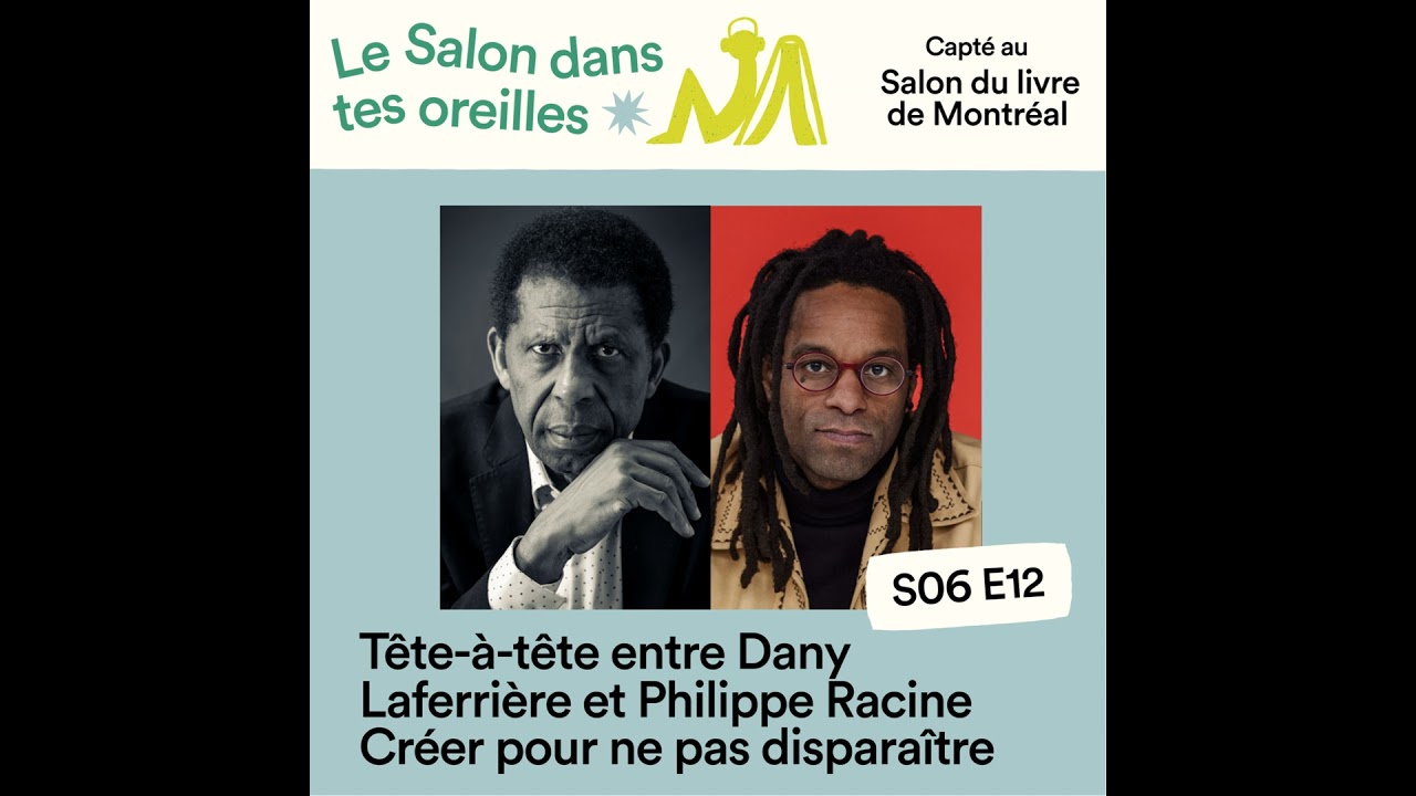 Tête-à-tête entre Dany Laferrière et Philippe Racine: Créer pour ne pas disparaître - S06E012