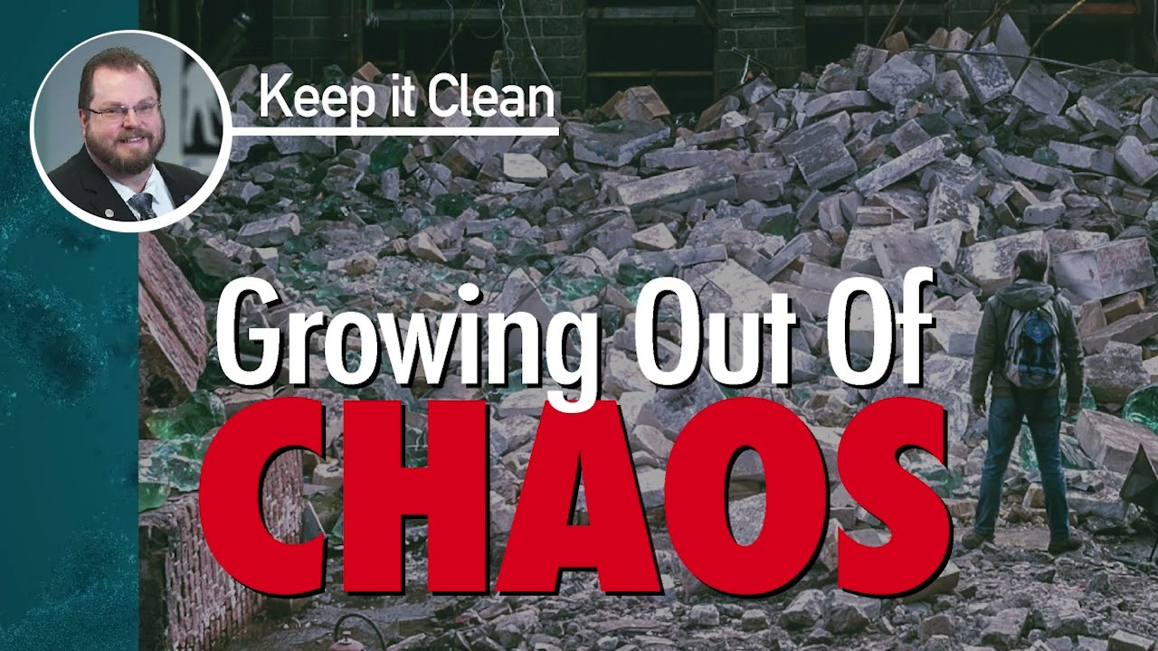 Keep it Clean 109 Growing Out Of Chaos