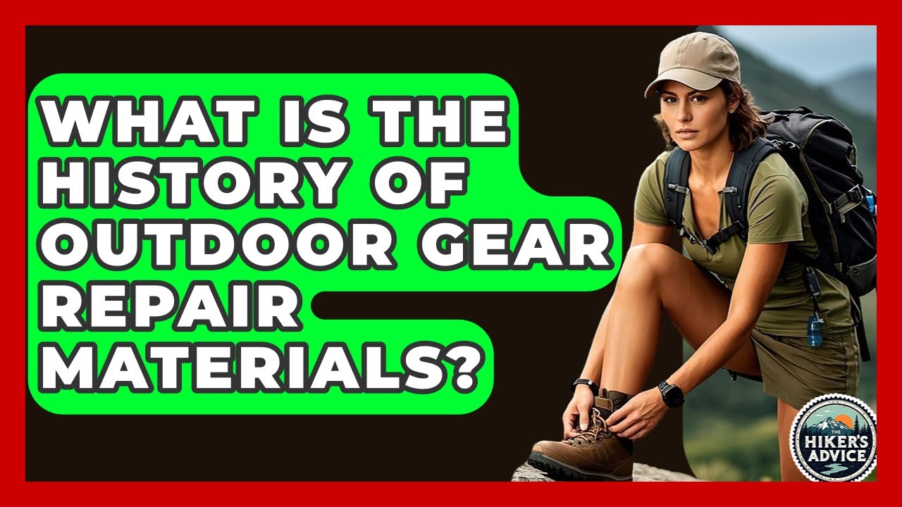 What Is The History Of Outdoor Gear Repair Materials? - The Hiker's Advice