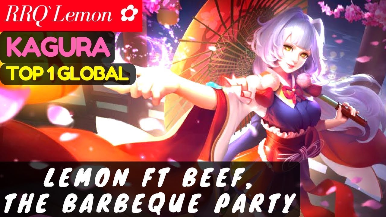 Lemon ft Beef, The Barbeque Party [Top Global 1 Kagura] | RRQ`Lemon ✿ Kagura Gameplay And Build #23
