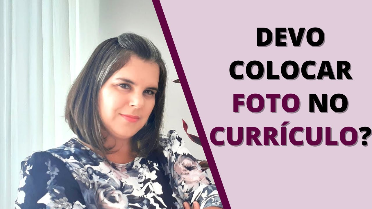 FOTO NO CURRÍCULO. DEVO COLOCAR? É IMPORTANTE?