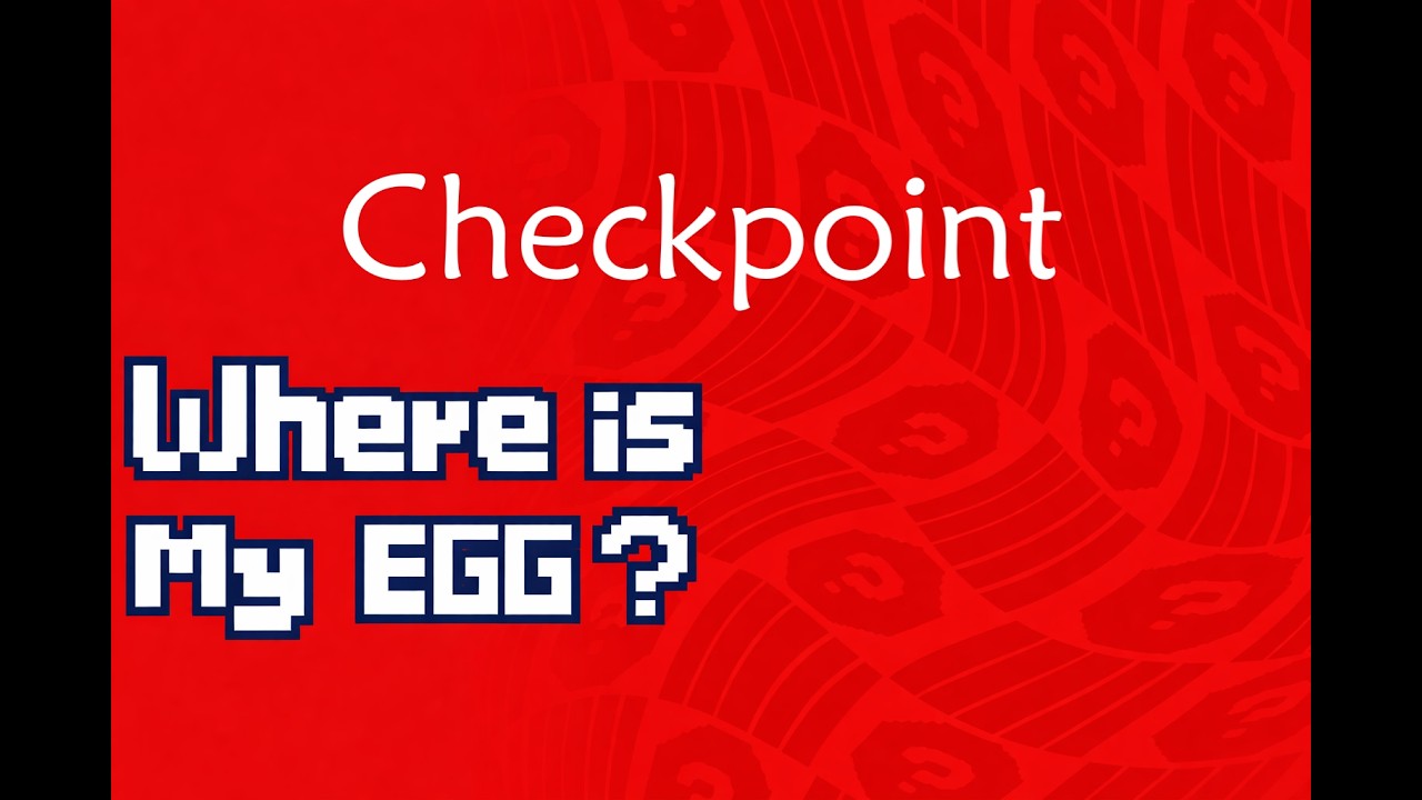 Checkpoint / Where's My Egg?